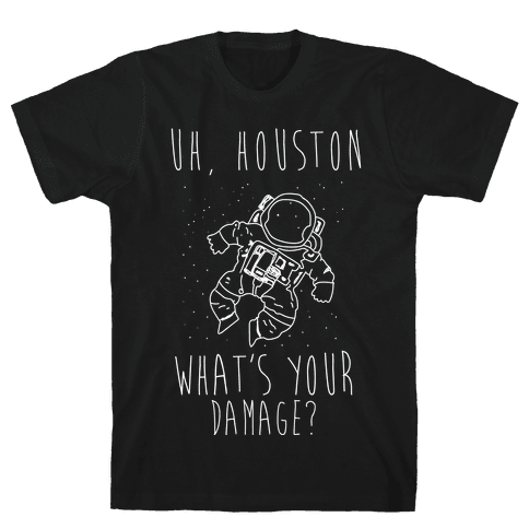 Uh Houston What's Your Damage? - T-Shirt - HUMAN