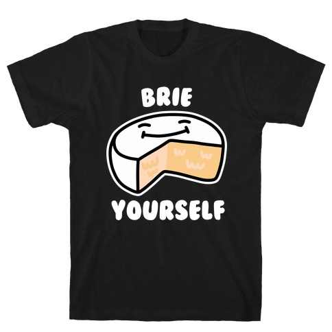 Brie Yourself T-Shirt