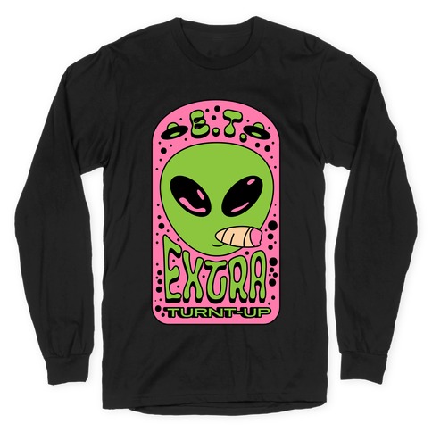 E.T. (Extra Turnt-Up) Alien Long Sleeve T-Shirt