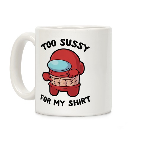 Too Sussy for my Shirt Coffee Mug
