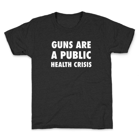 Guns Are A Public Health Crisis Kids T-Shirt