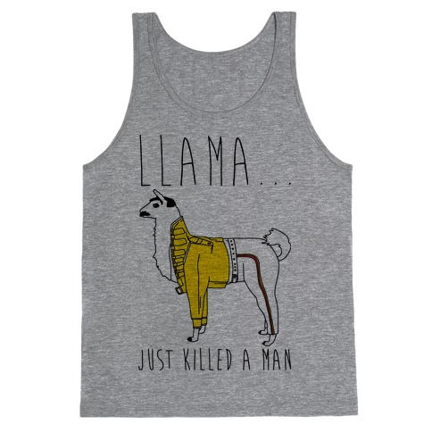 Llama Just Killed A Man Parody Tank Top