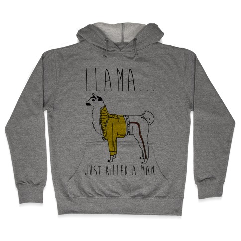 Llama Just Killed A Man Parody Hooded Sweatshirt