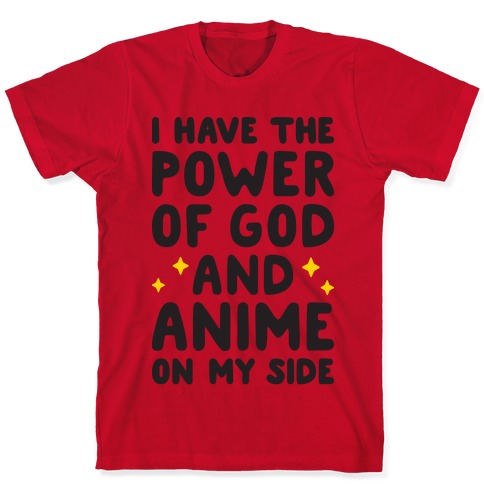I Have The Power Of God And Anime On My Side T-Shirts | LookHUMAN
