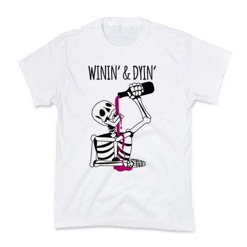 Winin' & Dyin' Drinking Skeleton Kids T-Shirt