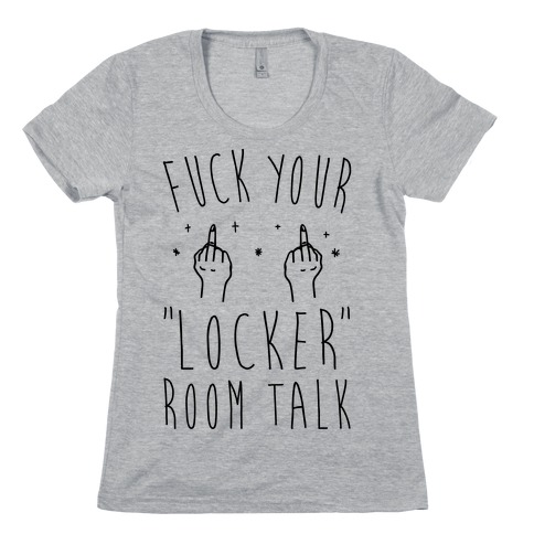 F*** Your Locker Room Talk Womens T-Shirt