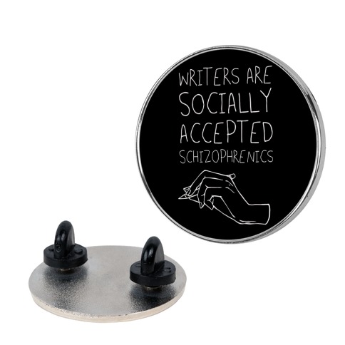 Writers Are Socially Accepted Schizophrenics (black) Pin