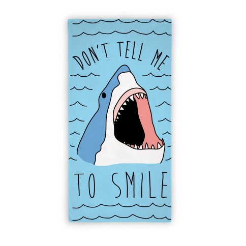 Don't Tell Me To Smile Shark Towel Beach Towel