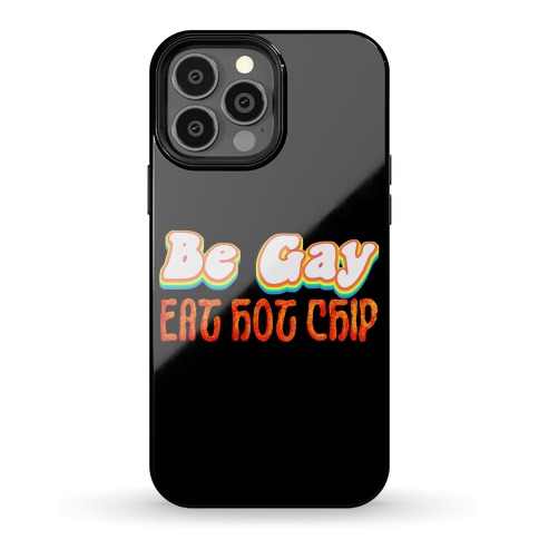 Be Gay Eat Hot Chip Phone Case