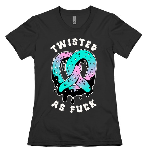 Twisted as F*** Pretzel Womens T-Shirt