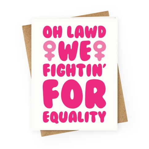 Oh Lawd We Fightin' For Equality Greeting Card
