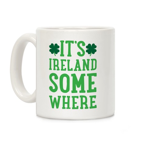 It's Ireland Somewhere Coffee Mug