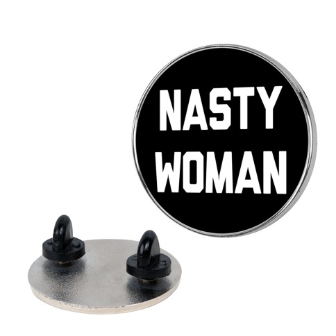 Nasty Woman Pin