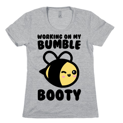 Working On My Bumble Booty Womens T-Shirt