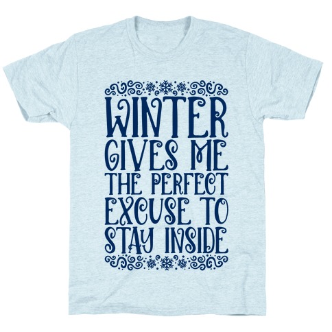 Winter Gives Me The Perfect Excuse To Stay Inside T-Shirt