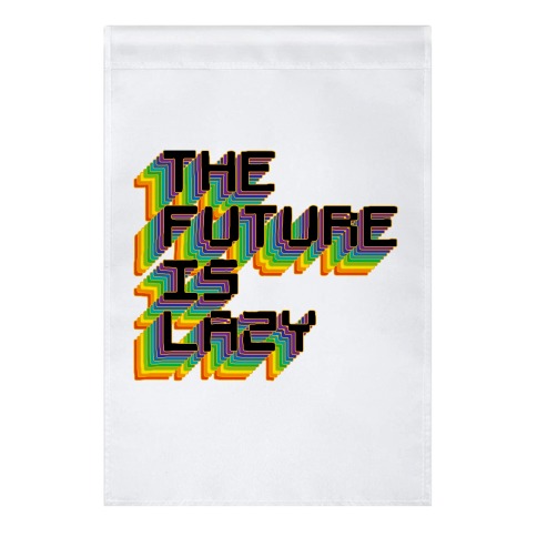 The Future is Lazy Garden Flag