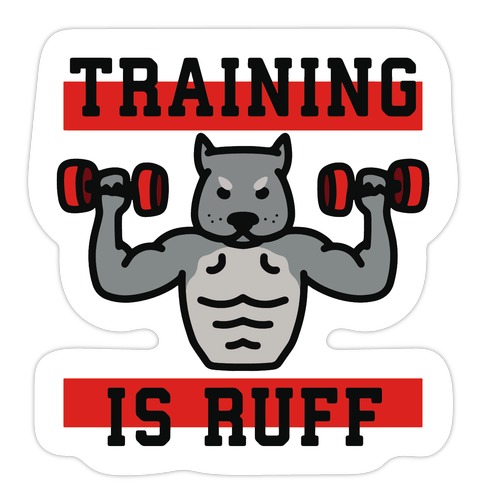 Training Is Ruff Die Cut Sticker