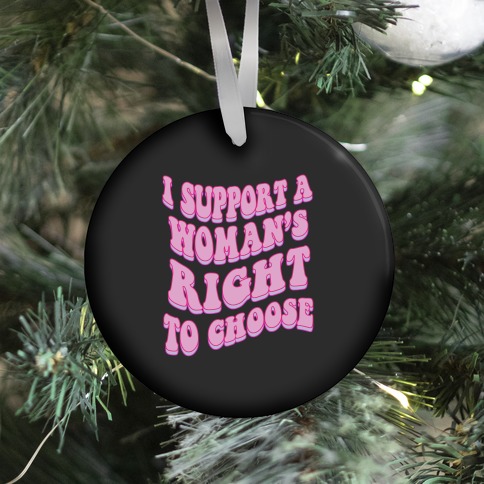 I Support A Woman's Right To Choose Ornament