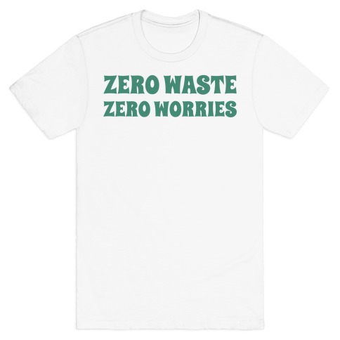 Zero Waste, Zero Worries. T-Shirt
