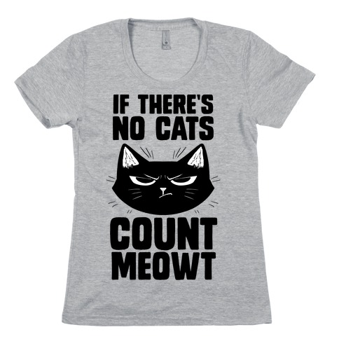 If There's No Cat's Count Meowt Womens T-Shirt