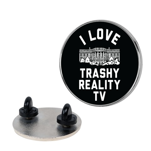 I Love Trashy Reality TV White House Pin
