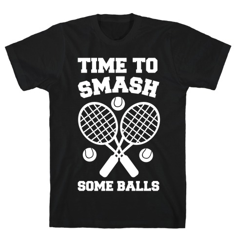 Time to Smash Some Balls T-Shirt