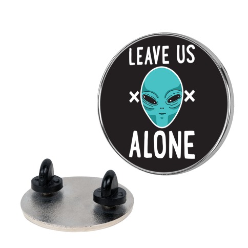 Leave Us Alone Area 51 Alien Pin