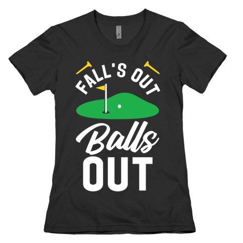 Falls Out Balls Out Golf Womens T-Shirt