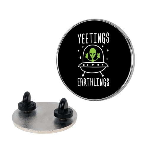 Yeetings Earthlings Pin