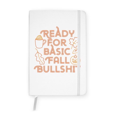 Ready For Basic Fall Bullshit Notebook