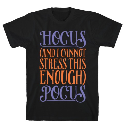 Hocus And I Cannot Stress This Enough Pocus Parody White Print T-Shirt