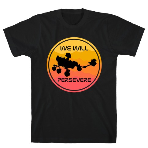 We Will Persevere (Mars Rover Perseverance) T-Shirt