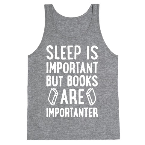 Sleep Is Important But Books Are Importanter Tank Top