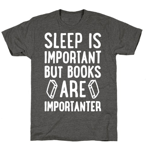 Sleep Is Important But Books Are Importanter T-Shirt