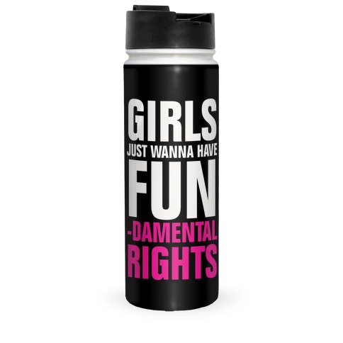 Girls Just Wanna Have Fun (Fundamental Rights) Travel Mug