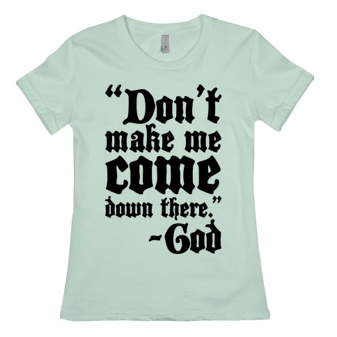 Don't Make Me Come Down There -God T-Shirts | LookHUMAN