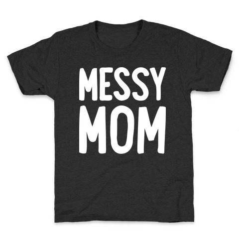 Messy Mom Kids T-Shirt