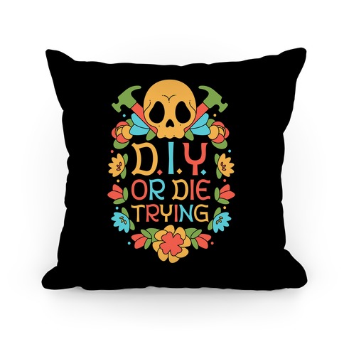D.I.Y. Or Die Trying Pillow