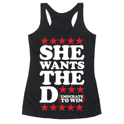 She wants the D (democrats to win) Racerback Tank Top