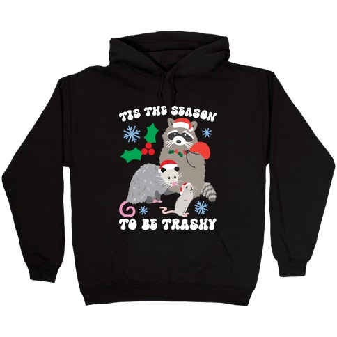Tis The Season To Be Trashy Hooded Sweatshirt