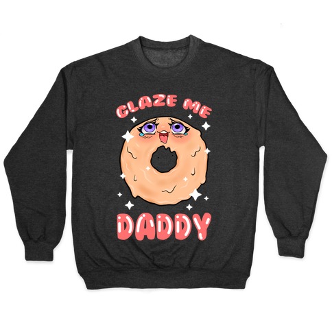 Glaze Me Daddy Pullover