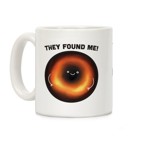 They Found Me Black Hole Coffee Mug