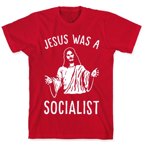 Jesus Was A Socialist T-Shirts | LookHUMAN