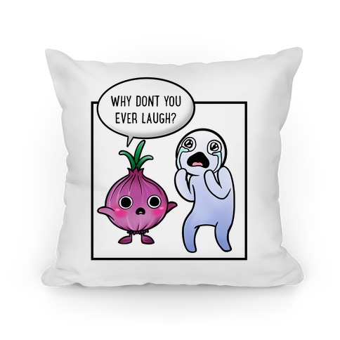 Why Don't You Ever Laugh? Pillow