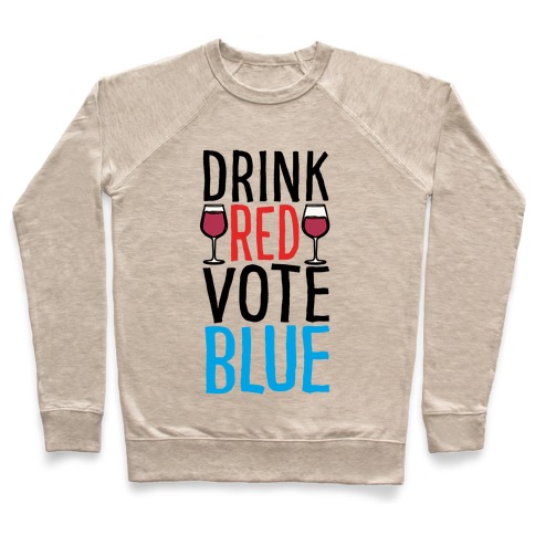 Drink Red Vote Blue Pullover