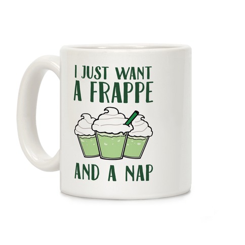 I Just Want A Frappe And A Nap Coffee Mug