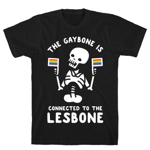 The Gaybone is Connected to the Lesbone T-Shirt