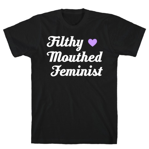 Filthy Mouthed Feminist T-Shirt