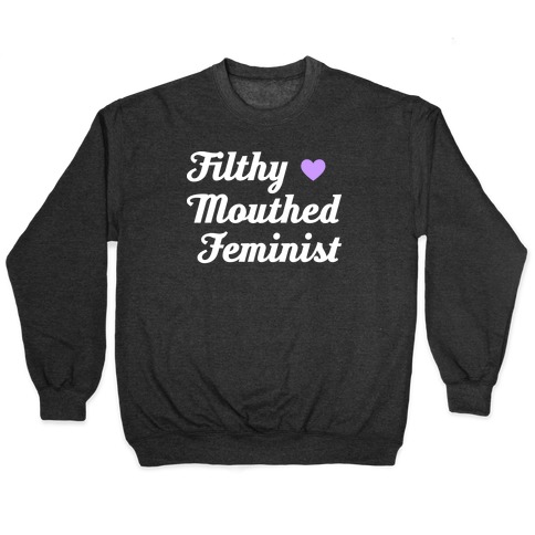 Filthy Mouthed Feminist Pullover