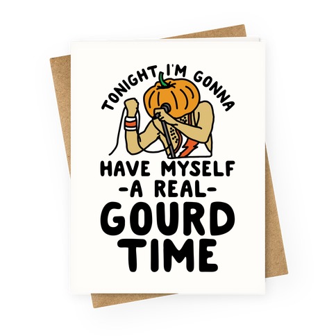 Tonight I'm Gonna Have Myself a Real Gourd Time Greeting Card